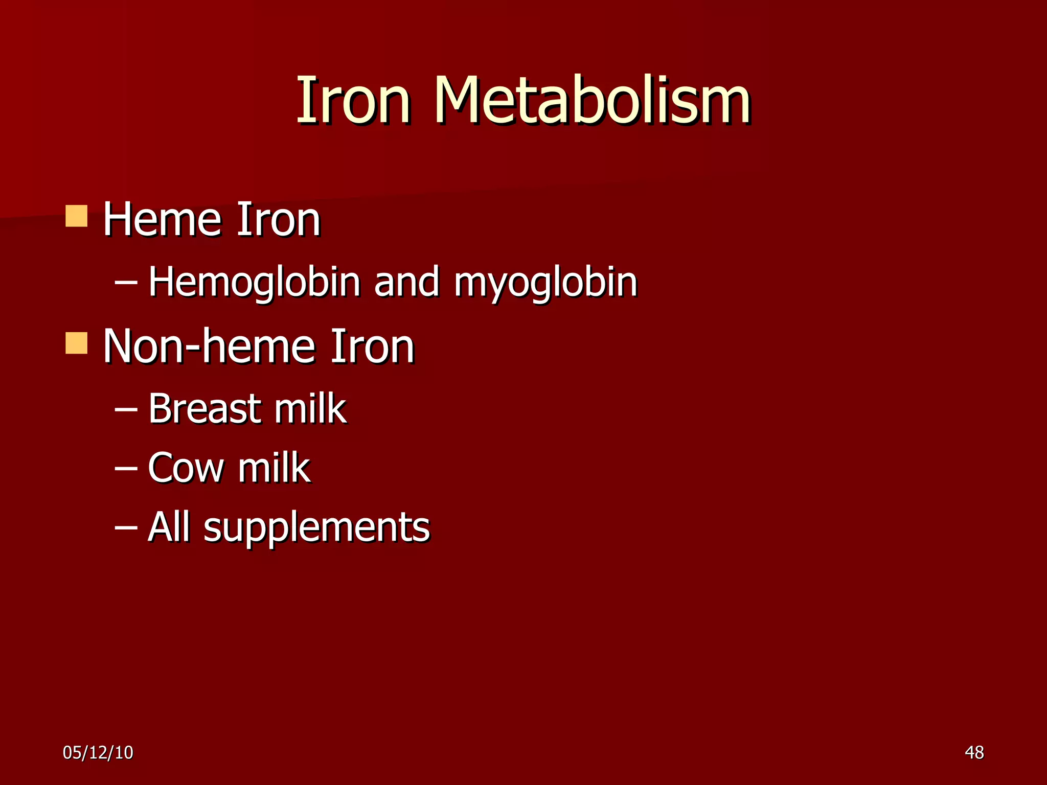 Iron Metabolism Heme Iron Hemoglobin and myoglobin Non-heme Iron Breast milk Cow milk All supplements 