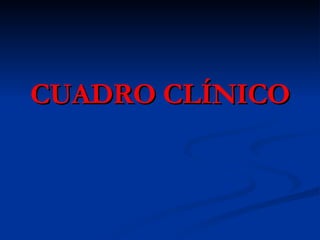 CUADRO CLÍNICO 