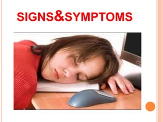 SIGNS&SYMPTOMS
 