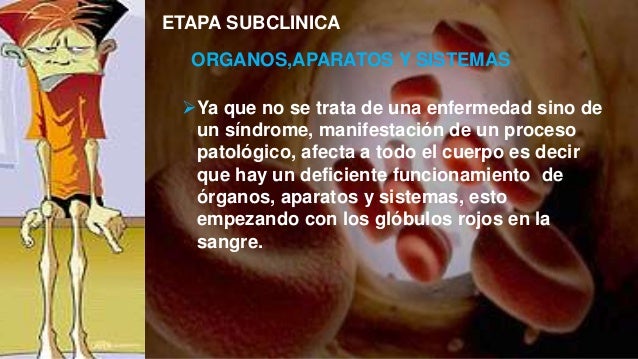 ORGANOS,APARATOS Y SISTEMAS
ETAPA SUBCLINICA
ïYa que no se trata de una enfermedad sino de
un sÃndrome, manifestación de u...