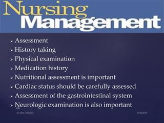  Assessment
 History taking
 Physical examination
 Medication history
 Nutritional assessment is important
 Cardiac status should be carefully assessed
 Assessment of the gastrointestinal system
 Neurologic examination is also important
 