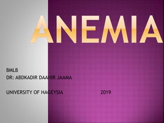 BMLB
DR: ABDKADIR DAAHIR JAAMA
UNIVERSITY OF HAGEYSIA 2019
 