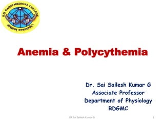 Anemia & Polycythemia
Dr. Sai Sailesh Kumar G
Associate Professor
Department of Physiology
RDGMC
DR Sai Sailesh Kumar G 1
 