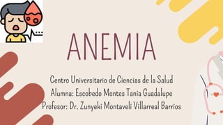 Centro Universitario de Ciencias de la Salud
Alumna: Escobedo Montes Tania Guadalupe
Profesor: Dr. Zunyeki Montaveli Villarreal Barrios
 