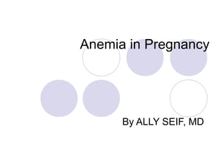 Anemia in Pregnancy
By ALLY SEIF, MD
 
