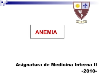 Asignatura de Medicina Interna II - 2010 - ANEMIA 