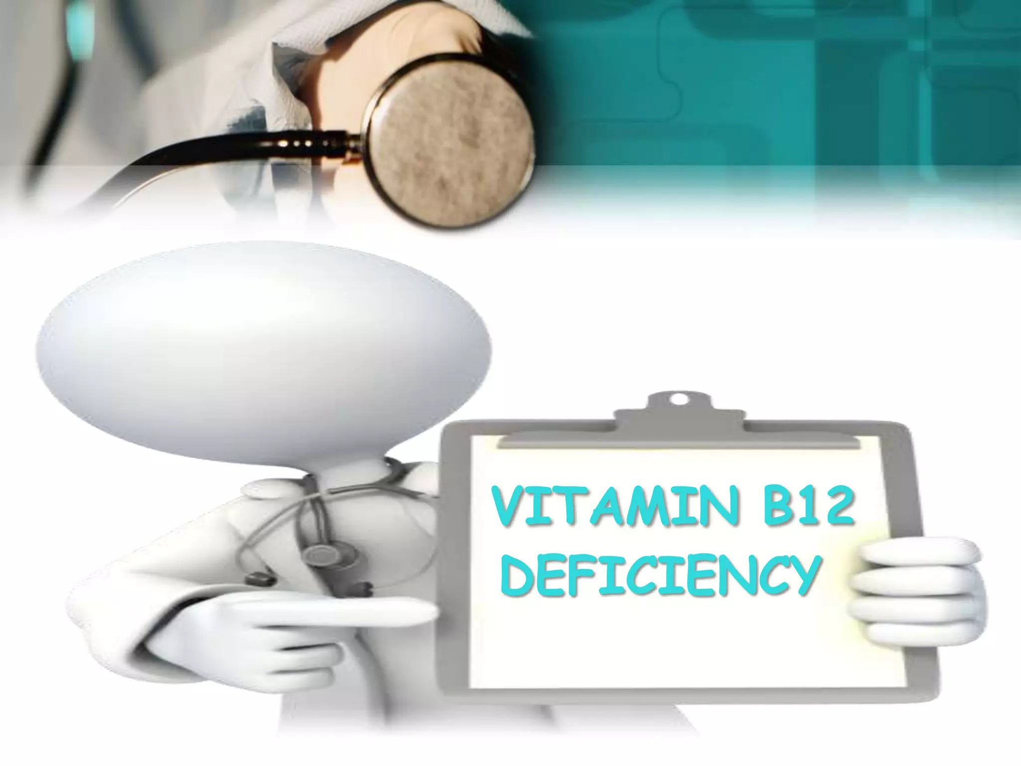 VITAMIN B12
DEFICIENCY
 