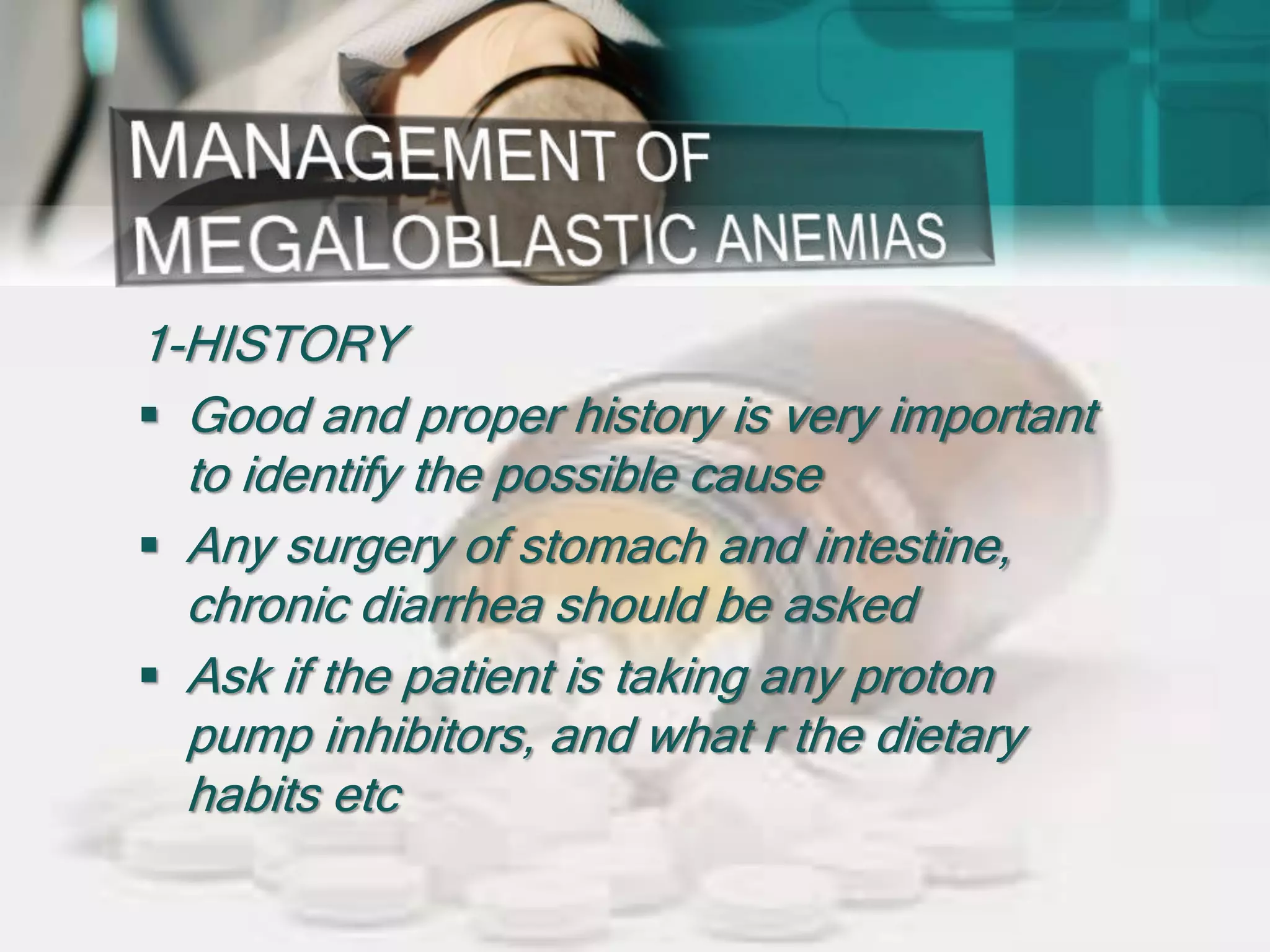1-HISTORY
 Good and proper history is very important
to identify the possible cause
 Any surgery of stomach and intestine,
chronic diarrhea should be asked
 Ask if the patient is taking any proton
pump inhibitors, and what r the dietary
habits etc
 