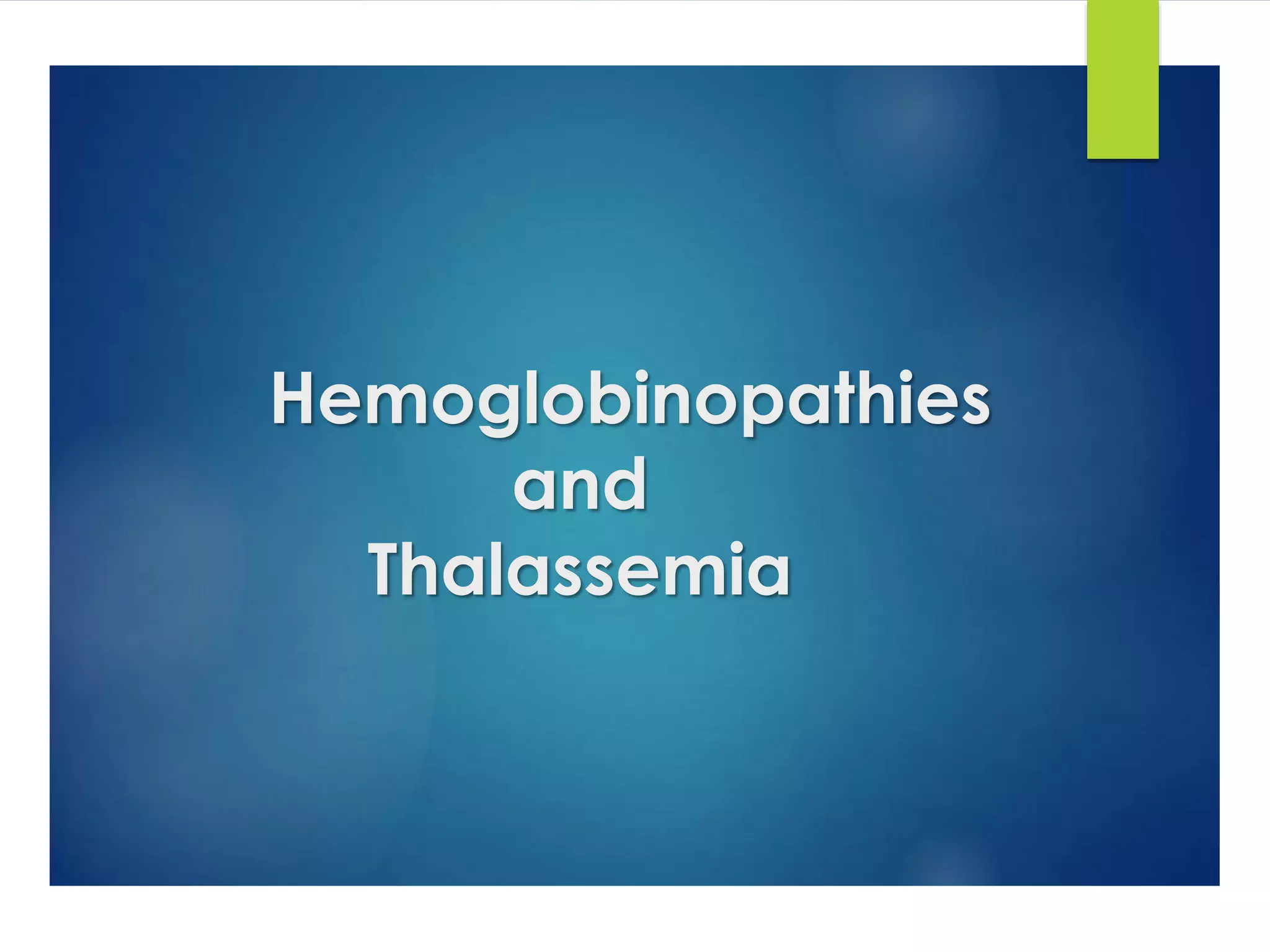 Hemoglobinopathies
and
Thalassemia
 