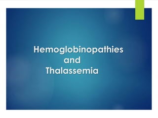 Hemoglobinopathies
and
Thalassemia
 