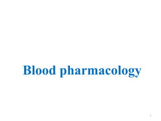 Blood pharmacology
1
 