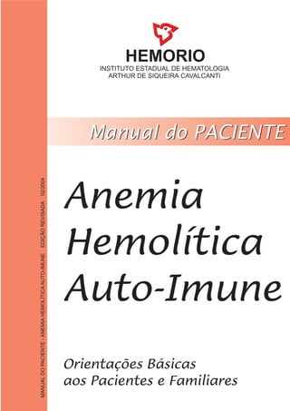 MANUALDOPACIENTE-ANEMIAHEMOLÍTICAAUTO-IMUNEEDIÇÃOREVISADA02/2004
 