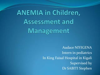 Audace NIYIGENA
            Intern in pediatrics
In King Faisal Hospital in Kigali
                  Supervised by
             Dr SABITI Stephen
 