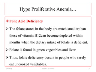 Hypo Proliferative Anemia…
Folic Acid Deficiency
 The folate stores in the body are much smaller than
those of vitamin B...
