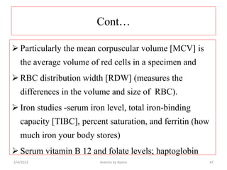 Cont…
 Particularly the mean corpuscular volume [MCV] is
the average volume of red cells in a specimen and
 RBC distribu...
