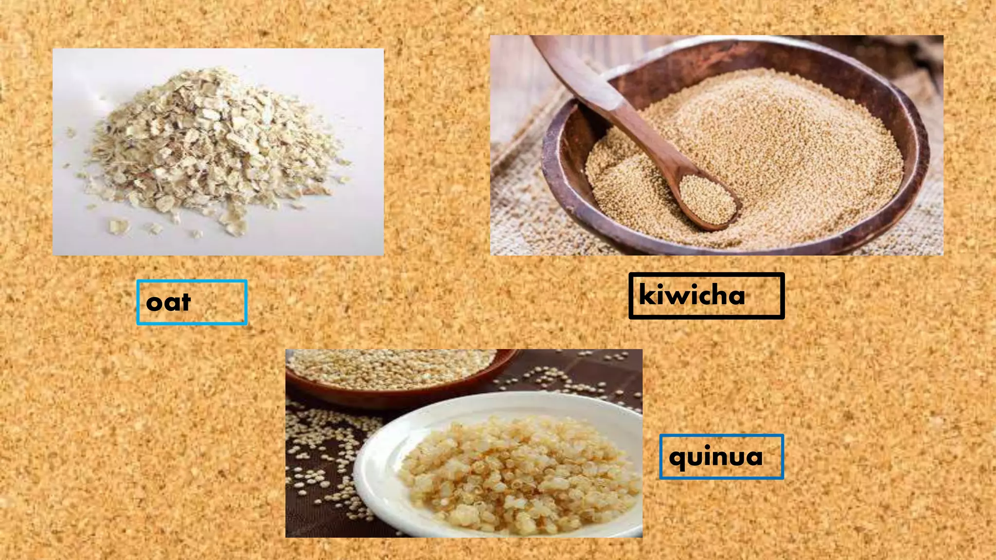 oat
quinua
kiwicha