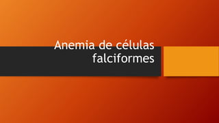 Anemia de células
falciformes
 