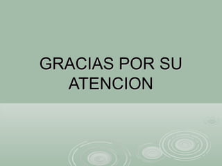 GRACIAS POR SUGRACIAS POR SU
ATENCIONATENCION
 