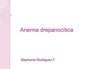 Anemia drepanocítica
Stephania Rodriguez F.
 