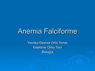 Anemia Falciforme Yamilka Desireé Ortiz Torres Estefanie Olmo Toro Biología 