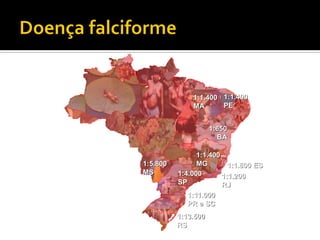1:1.800 ES
1:1.400
MA
1:1.400
PE
1:650
BA
1:5.800
MS 1:4.000
SP
1:1.400
MG
1:1.200
RJ
1:13.500
RS
1:11.000
PR e SC
 