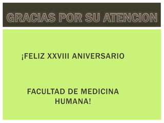 ¡FELIZ XXVIII ANIVERSARIO
FACULTAD DE MEDICINA
HUMANA!
 