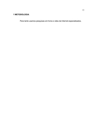 13

1 METODOLOGIA


     Para tanto usamos pesquisas em livros e sites da Internet especializados.
 