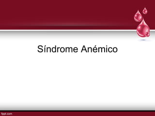 Síndrome Anémico 
 