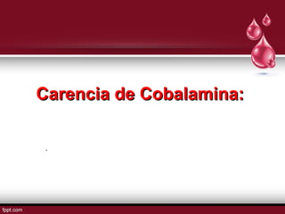 CCaarreenncciiaa ddee CCoobbaallaammiinnaa:: 
. 
 
