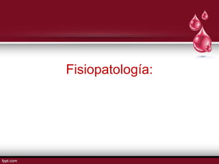 Fisiopatología: 
 