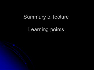 Summary of lecture
Learning points
 