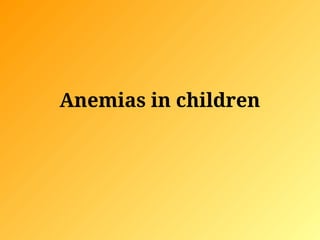 Anemias in children
 