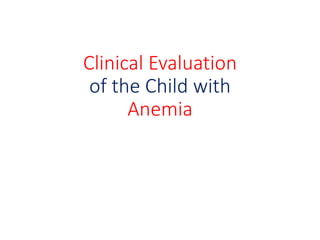 Clinical Evaluation
of the Child with
Anemia
 
