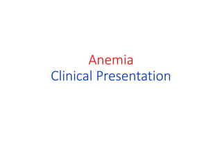 Anemia
Clinical Presentation
 