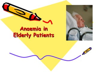 Anaemia in
Elderly Patients
 