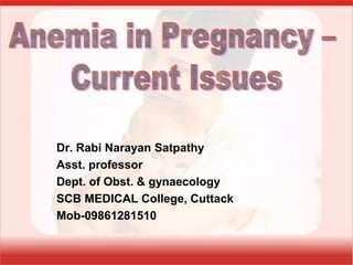 Dr. Rabi Narayan Satpathy
Asst. professor
Dept. of Obst. & gynaecology
SCB MEDICAL College, Cuttack
Mob-09861281510
 
