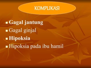  Gagal jantung
 Gagal ginjal
 Hipoksia
 Hipoksia pada ibu hamil
KOMPLIKASI
 