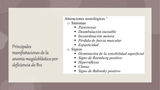 Principales
manifestaciones de la
anemia megaloblástica por
deficiencia de B12
 