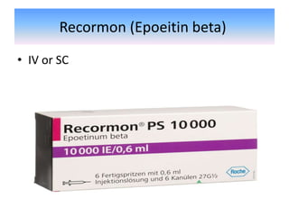 Recormon (Epoeitin beta)
• IV or SC
 