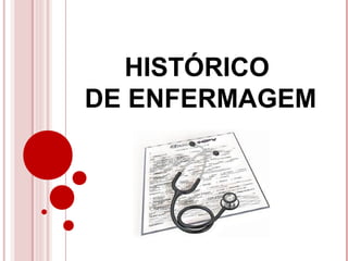HISTÓRICO
DE ENFERMAGEM
 