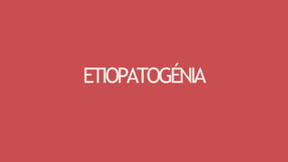 ETIOPATOGÉNIA
 