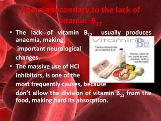 Anemia secondary to the lack of 
vitamin B12 
• The lack of vitamin B12 usually produces 
anaemia, making 
important neuro...