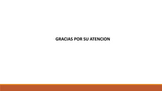 GRACIAS POR SU ATENCION
 