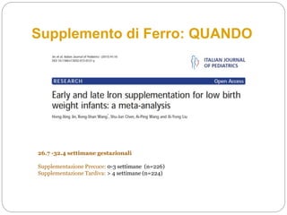 Supplemento di Ferro: QUANDO
26.7 -32.4 settimane gestazionali
Supplementazione Precoce: 0-3 settimane (n=226)
Supplementazione Tardiva: > 4 settimane (n=224)
 