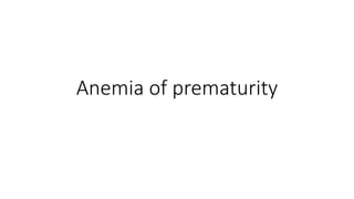 Anemia of prematurity
 