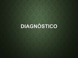 DIAGNÒSTICO
 