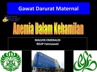 MALVIN EMERALDI
RSUP Fatmawati
Gawat Darurat Maternal
 