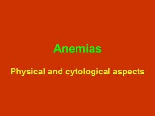 Anemias Physical and cytological aspects 