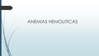 ANEMIAS HEMOLITICAS
 