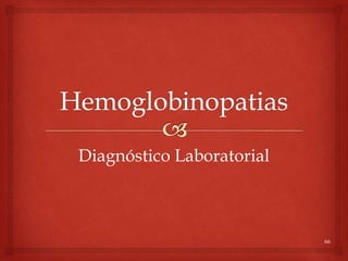 66
Diagnóstico Laboratorial
 